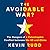 The Avoidable War: The Dangers of a Catastrophic Conflict between the US and Xi Jinping's China