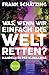 Was, wenn wir einfach die Welt retten?: Handeln in der Klimakrise