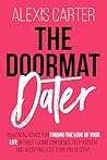The Doormat Dater: Practical Advice for Finding the Love of Your Life Without Accepting Less Than You Deserve (The Doormat Series of Self-Help Books and Workbooks)