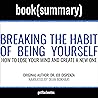 Summary: Breaking the Habit of Being Yourself by Joe Dispenza -: How to Lose Your Mind and Create a New One