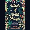 Witch of Wild Things by Raquel Vasquez Gilliland