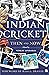 Indian Cricket: Then and Now
