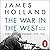 The War in the West by James  Holland