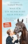 Was für ein Mensch ist mein Pferd?: Diva, Macho, Teufelsbraten: 15 starke Charaktere – und was sie uns lehren | Olympia Rekordgewinnerin über ihre Pferde und ihre Beziehung zu diesen (German Edition)