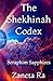 The Shekhinah Codex: Seraph...