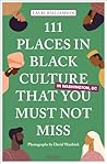 111 Places in Black Culture in Washington, DC That You Must N... by Lauri Williamson 111 Places in Black Culture in Washington, DC That You Must N... by Lauri Williamson