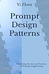 Prompt Design Patterns: Mastering the Art and Science of Prompt Engineering (Generative AI Revolution Series)