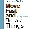 Move Fast and Break Things: How Facebook, Google, and Amazon Have Cornered Culture and What It Means For All Of Us