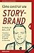 Cómo construir una story-brand: Clarifica tu mensaje para que la gente te escuche