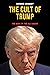 The Cult of Trump : The Rise of the Alt-Right