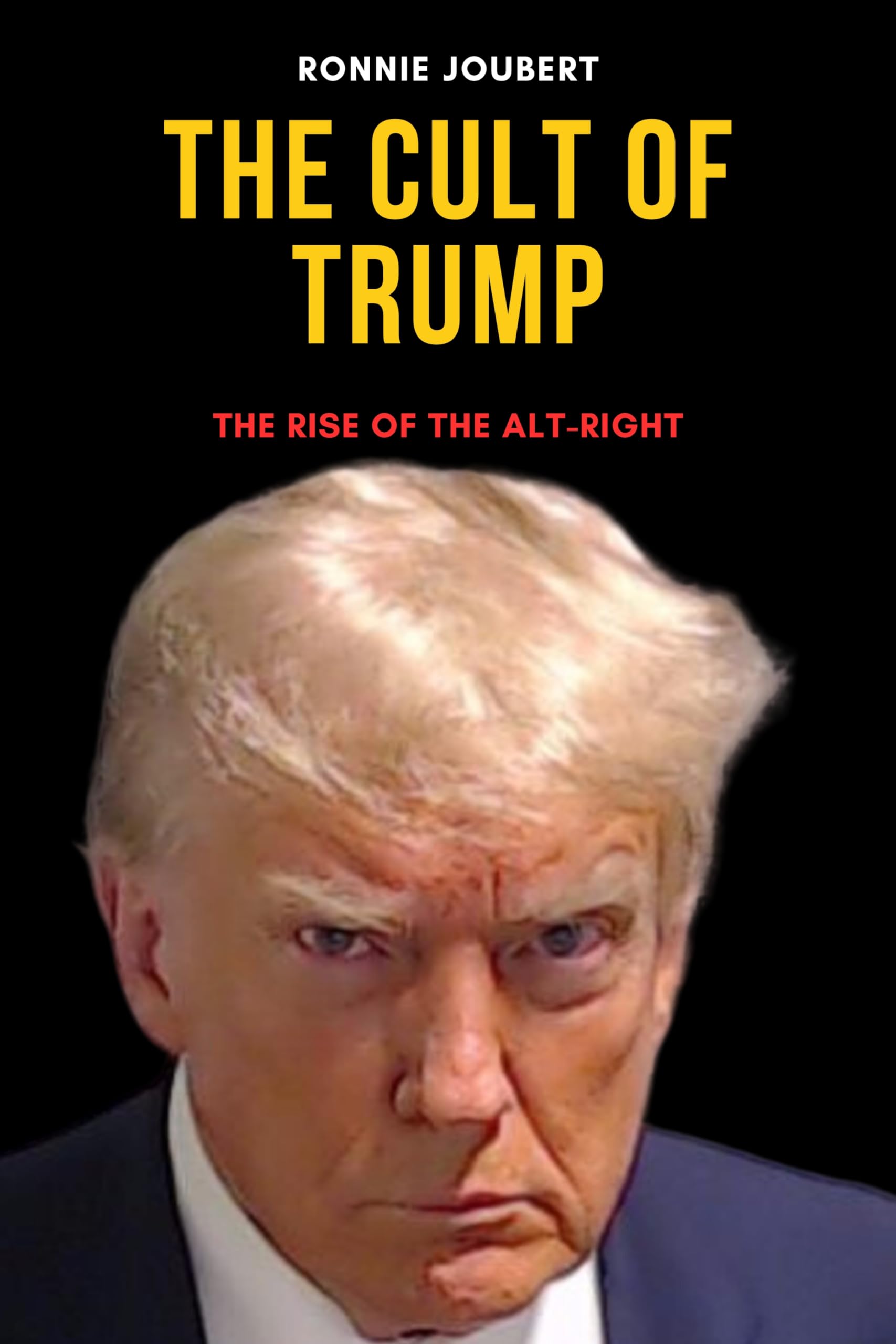 The Cult of Trump : The Rise of the Alt-Right (Kindle Edition)