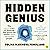 Hidden Genius: The Secret Ways of Thinking That Power the World’s Most Successful People