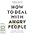 How to Deal with Angry People: 10 Strategies for Facing Anger at Home, at Work and in the Street