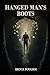 Hanged Man's Boots: A Bizar...