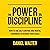 The Power of Discipline: How to Use Self Control and Mental Toughness to Achieve Your Goals