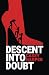 Descent into Doubt