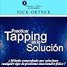 Practicar Tapping Es la Solución [Practicing Tapping Is the Solution]: Método comprobado que soluciona cualquier tipo de problema emocional o físico [Proven Method That Solves Any Type of Emotional or Physical Problem]