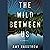 The Wild Between Us: A Novel