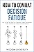 How To Combat Decision Fati...