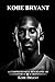 Kobe Bryant: A Comprehensiv...