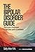 The Bipolar Disorder Guide: Overcome Challenges & Find Your Path to Wellness