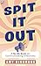 Spit it Out: A No BS Book o...