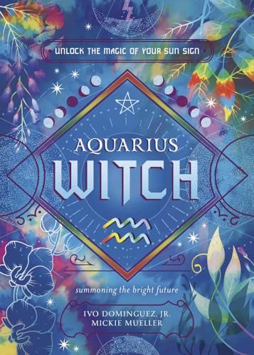 Aquarius Witch: Unlock the Magic of Your Sun Sign (The Witch's Sun Sign Series Book 11)