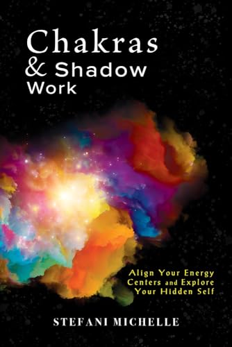 Chakras & Shadow Work: Align Your Energy Centers and Explore Your Hidden Self (Kindle Edition)