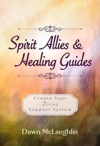 Spirit Allies & Healing Guides: Create Your Divine Support System (Kindle Edition)