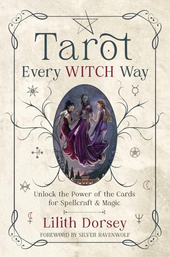 Tarot Every Witch Way: Unlock the Power of the Cards for Spellcraft & Magic (Kindle Edition)