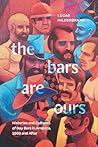 Book cover for The Bars Are Ours: Histories and Cultures of Gay Bars in America,1960 and After