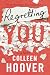 Regretting You by Colleen Hoover Regretting You by Colleen Hoover