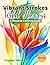 Vibrant Strokes: Wild Flowers. A Reverse Coloring Book: An artistic journey designed to inspire and relax with 40 pages of flowers, where you can add ... (Vibrant Strokes. Reverse Coloring Books)