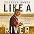 Like a River: Finding the Faith and Strength to Move Forward After Loss and Heartache