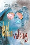 Dead Woman Walking by Diana Corbitt