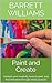 Paint and Create: Unleash your creativity, learn to paint, and find relaxation through artistic pursuits