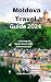 Moldova Travel Guide 2024: Exploring the hidden gems of the Eastern Europe (Infinite Pathways)