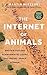 The Internet of Animals: Was wir von der Schwarmintelligenz des Lebens lernen können: Faszinierende Forschungsergebnisse: Einer der führenden deutschen ... Zeitung), berichtet (German Edition)