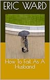 How To Fail As A ...