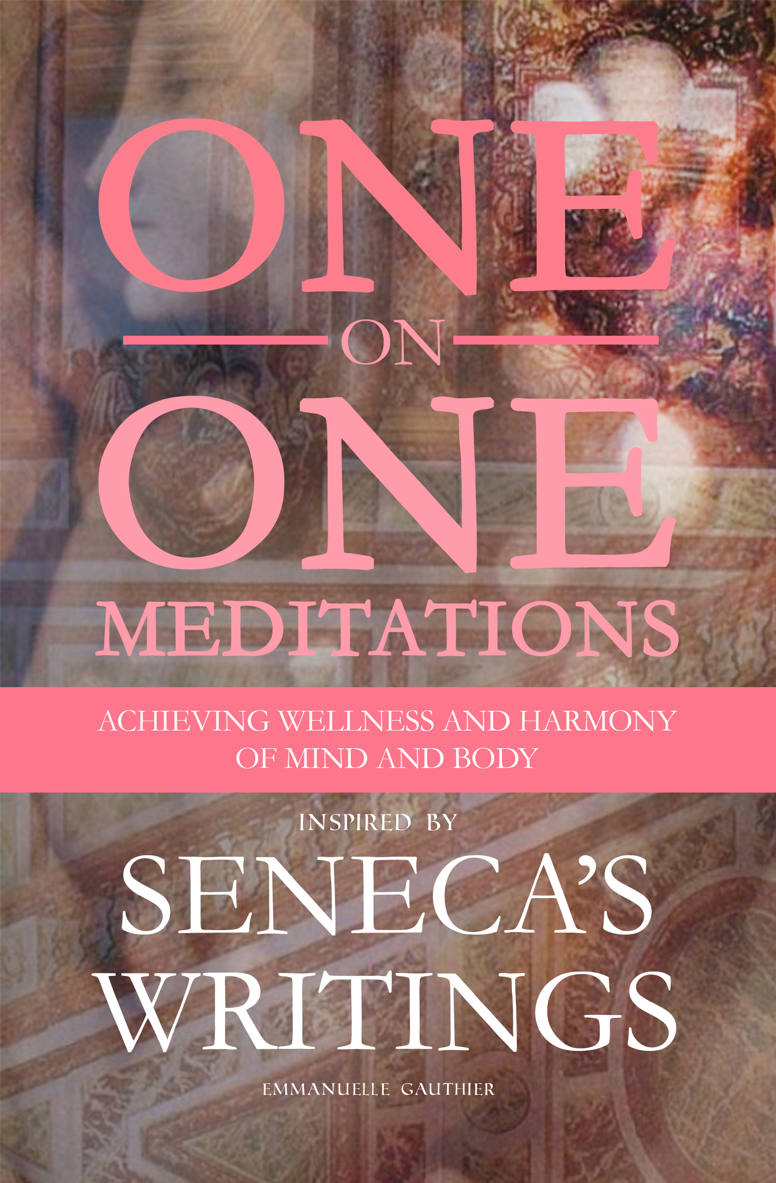 One on one meditations inspired by Seneca's Writings