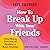 How to Break Up with Your Friends: Finding Meaning, Connection, and Boundaries in Modern Friendships