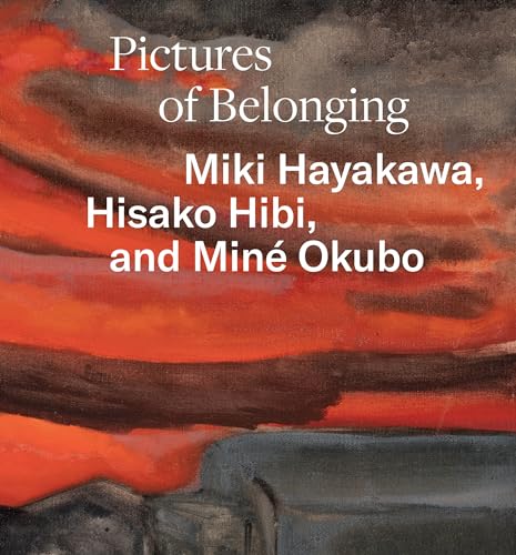 Pictures of Belonging: Miki Hayakawa, Hisako Hibi, and Miné Okubo (Hardcover)