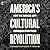 America's Cultural Revolution: How the Radical Left Conquered Everything