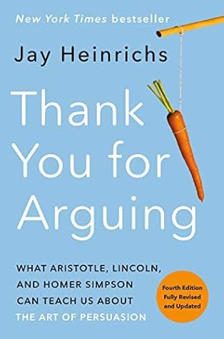 Thank You for Arguing - What Aristotle, Lincoln, and Homer Simpson Can Teach Us about the Art of Persuasion