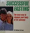 Successful Fasting: The Easy Way to Cleanse Your Body of Its Poisons