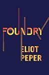 Foundry by Eliot Peper