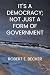 It's a Democracy; Not Just a Form of Government by Robert E. Becker