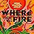 Where There Was Fire A Novel by John Manuel Arias