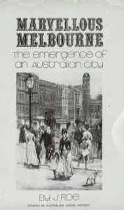 Marvellous Melbourne: The emergence of an Australian city (Studies in Australian social history)