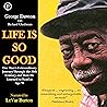 Life Is So Good: One Man's Extraordinary Journey through the 20th Century and How He Learned to Read at Age 98 Life Is So Good: One Man's Extraordinary Journey through the 20th Century and How He Learned to Read at Age 98